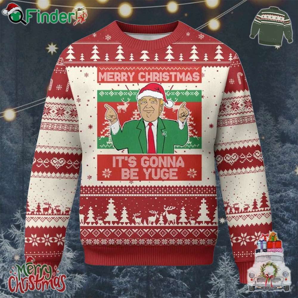 Funny Xmas Trump Ugly Christmas Sweater Merry Christmas Its Gonna Be Yuge Funny Xmas Trump Ugly Christmas Sweater Merry Christmas Its Gonna Be Yuge