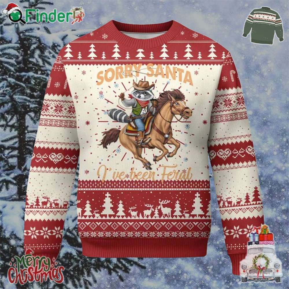 Funny Xmas Raccoon Ugly Christmas Sweater Sorry Santa Ive Been Feral Cowboy Funny Xmas Raccoon Ugly Christmas Sweater Sorry Santa Ive Been Feral Cowboy