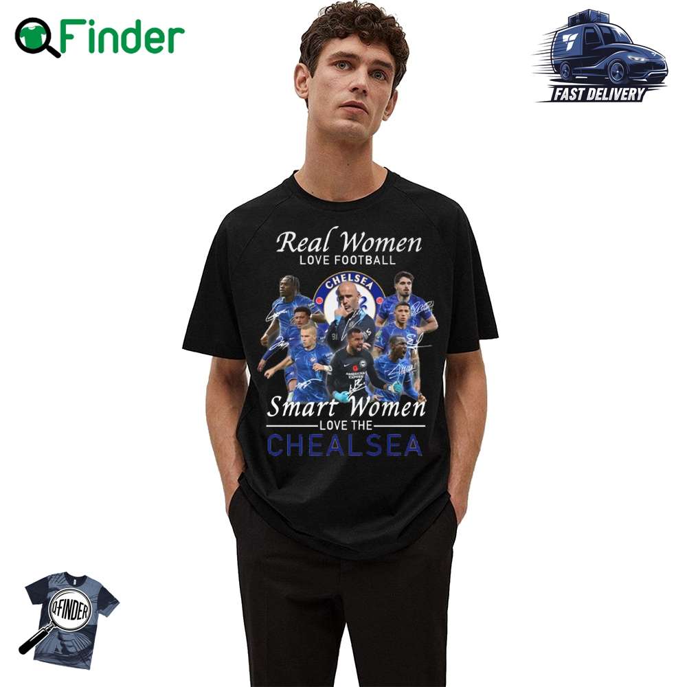 Real Women Love Football Smart Women Love The Chealsea T shirt Real Women Love Football Smart Women Love The Chealsea T-shirt