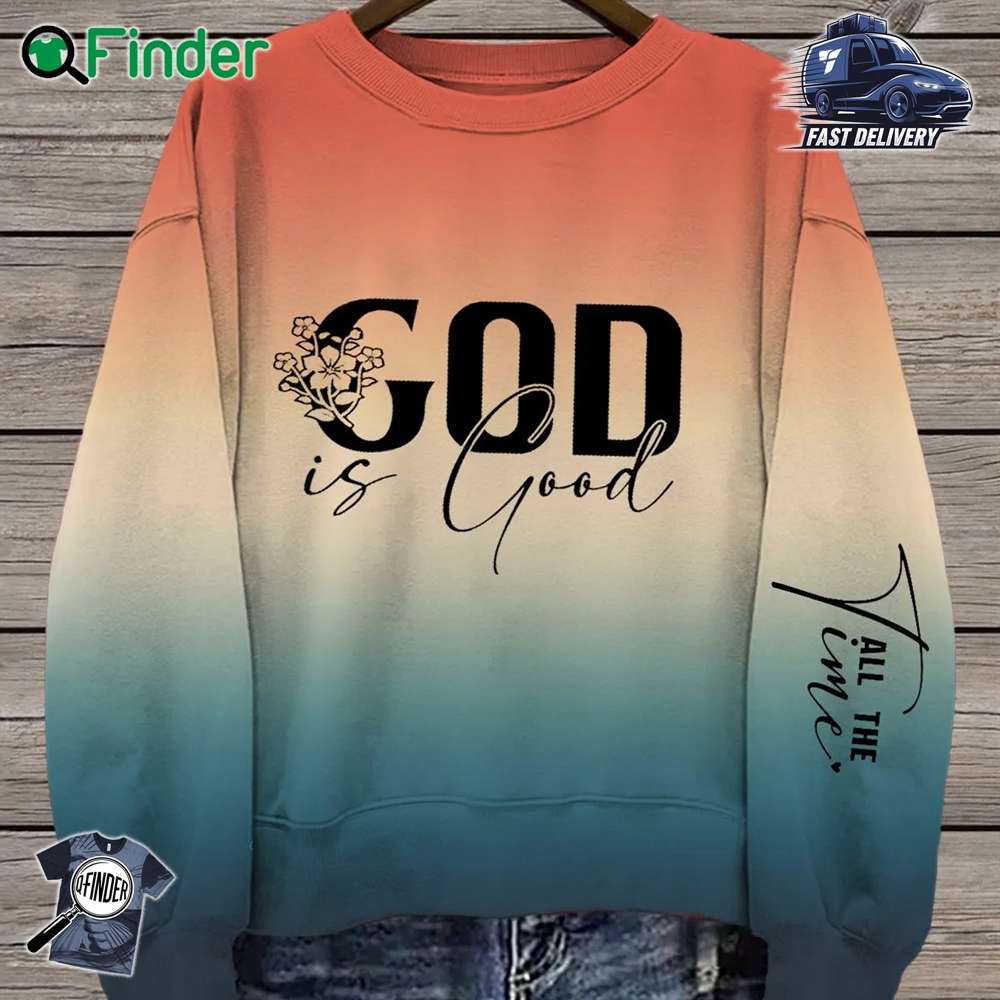 God Is Good All The Time The Best Is Yet To Come Print Crew Neck Sweatshirt God Is Good All The Time The Best Is Yet To Come Print Crew Neck Sweatshirt