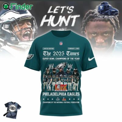 The 2025 Times Super Bowl Lix Champions Of The Year Philadelphia Eagles Champions Of The National Football Feoeration T-shirt Sweatshirt Hoodie Let's Hunt Philadelphia Eagles
