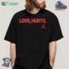 Love Hurts Jordan T-shirt