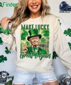 Make Lucky Great Again St Patricks Day T-shirt Sweatshirt Funny Trump