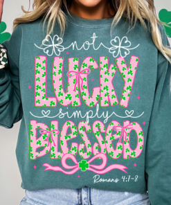 Not Lucky Simply Blessed St Patrick's Day Coquette St Patricks Day T-shirt Sweatshirt Hoodie