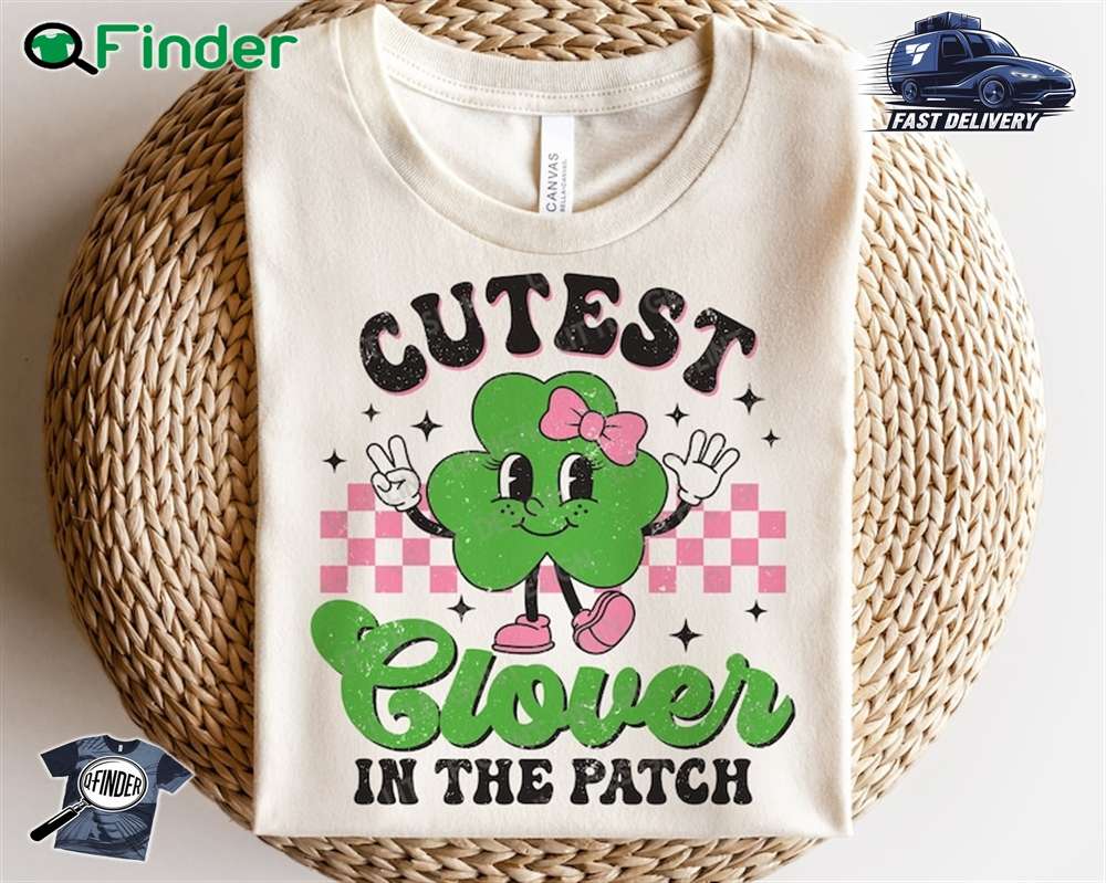 Cutest Clover In The Patch Girl St Patrick Day Shamrock T shirt Sweatshirt Hoodie Cutest Clover In The Patch Girl St Patrick Day Shamrock T-shirt Sweatshirt Hoodie