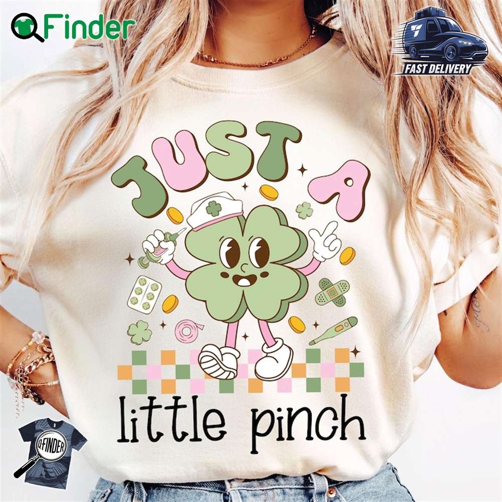 Just A Little Pinch Nurse St Patricks Day Happy St Patrick Day T shirt Sweatshirt Just A Little Pinch Nurse St Patricks Day Happy St Patrick Day T-shirt Sweatshirt