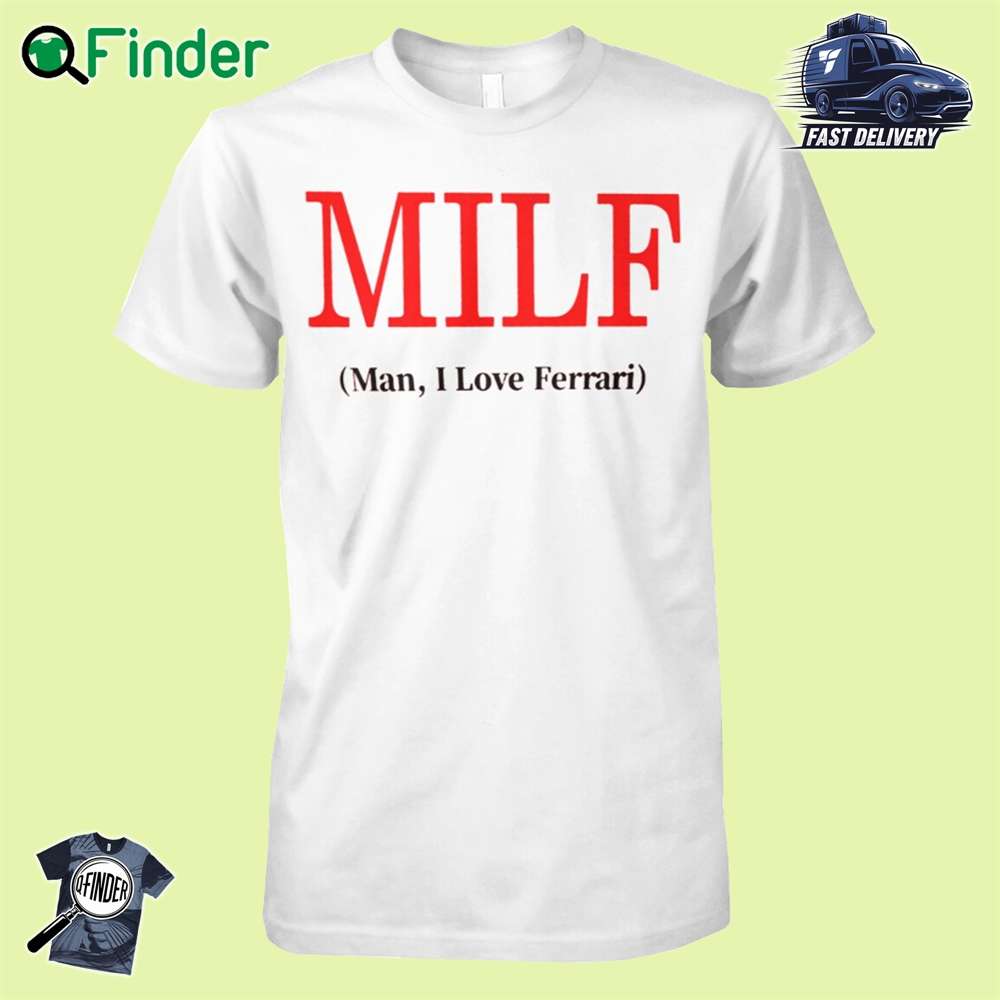 Milf Man I Love Ferrari T shirt Milf Man I Love Ferrari T-shirt