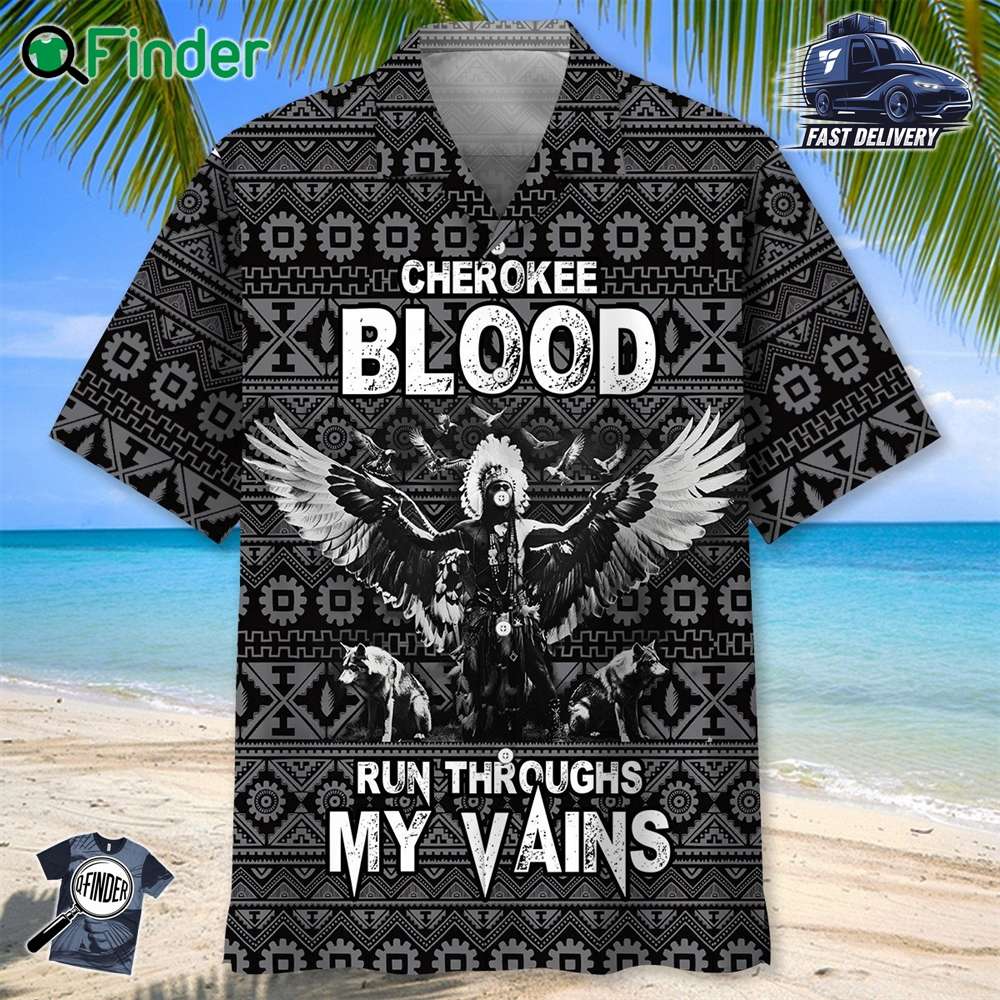 Native America Cherokee Blood Run Throughs My Vains Hawaiian Shirt Native America Cherokee Blood Run Throughs My Vains Hawaiian Shirt