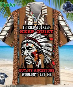 Native American Ancestor Wouldn't Let Me Keep Quiet Hawaiian Shirt