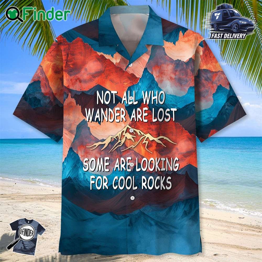 Not All Who Wanders Are Lost Some Are Looking For Cool Rock Hawaiian Shirt Not All Who Wanders Are Lost Some Are Looking For Cool Rock Hawaiian Shirt