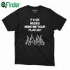 Fuck Nudes Send Me Your Playlist Shirt Sweatshirt Hoodie