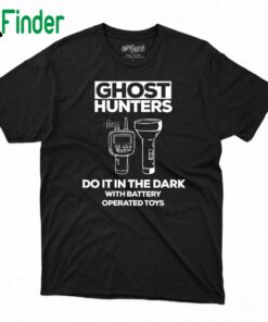 Ghost Hunter Do It In The Dark With Battery Operated Toys Shirt Sweatshirt Hoodie