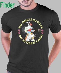 No One Is Illegal On Stolen Land T-shirt