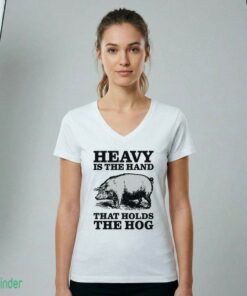Heavy Is The Hand That Holds The Hog T-shirt