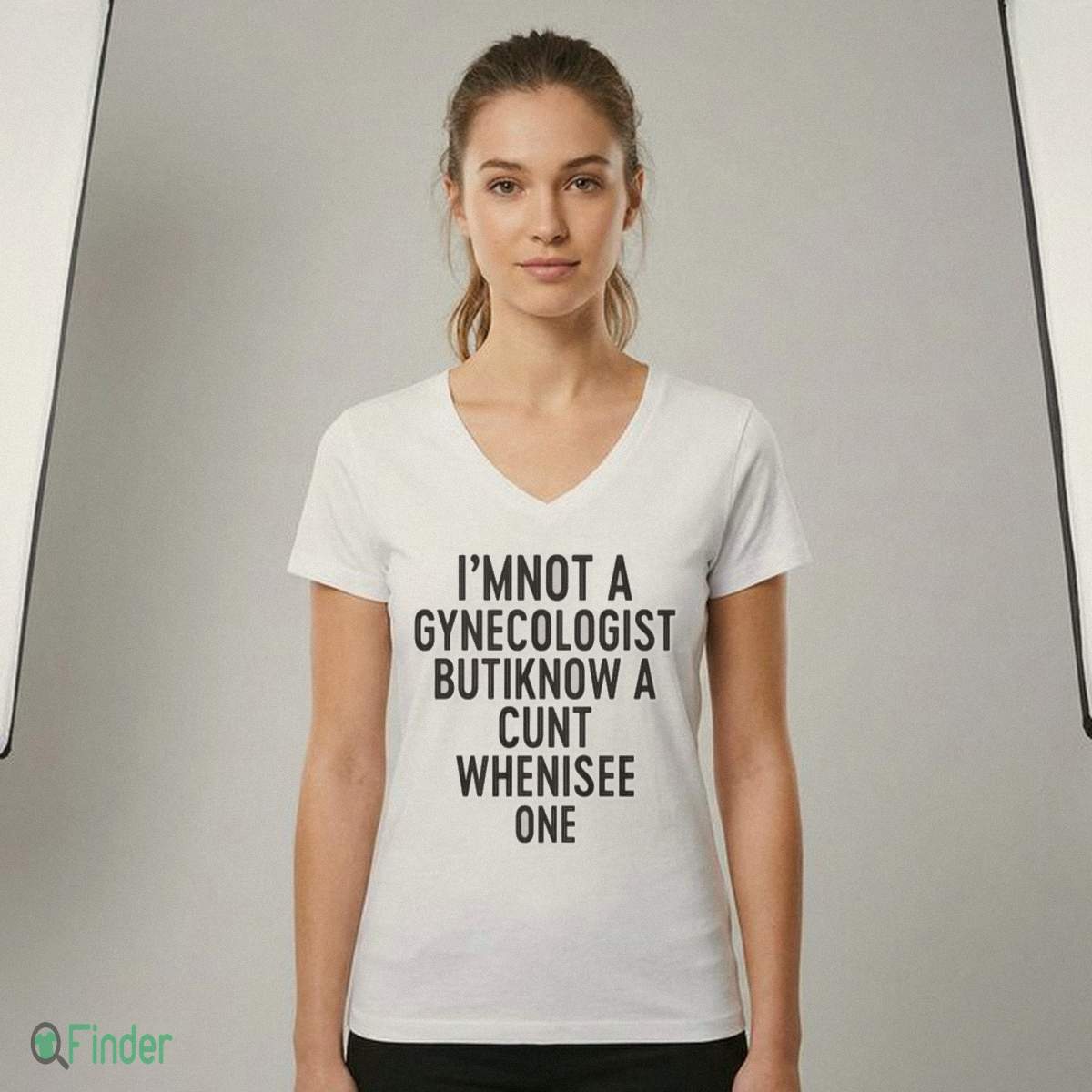 I'mnot A Gynecologist Butiknow A Cunt Whenisee One T shirt I'mnot A Gynecologist Butiknow A Cunt Whenisee One T-shirt