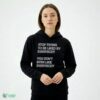 Stop Trying To Be Liked Everybody By You Don't Even Like Everybody Shirt