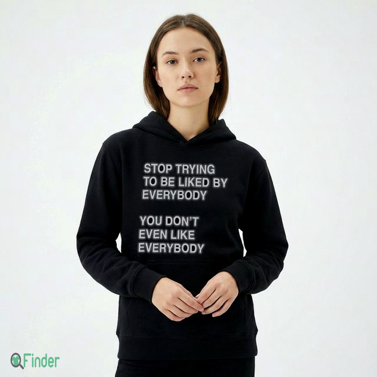 Stop Trying To Be Liked Everybody By You Don't Even Like Everybody Shirt Stop Trying To Be Liked Everybody By You Don't Even Like Everybody Shirt