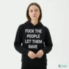 FUCK THE PEOPLE LET THEM RAVE Shirt