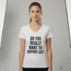 Do You Really Want To Deport Us Shirt