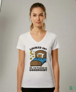 Locked In No, I'M Tucked In Goodnight Shirt