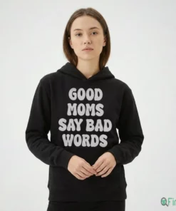 Good Moms Say Bad Words Shirt