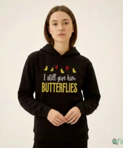 I Still Give Him Butterflies Shirt