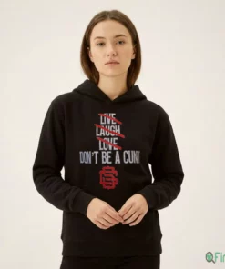 Live Laugh Love Don'T Be A Cunt Hoodie