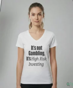 It'S Not Gambling It'S High Risk Investing Shirt