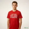 I JUST HOPE DANNY JANSEN IS HAVING FUN Shirt