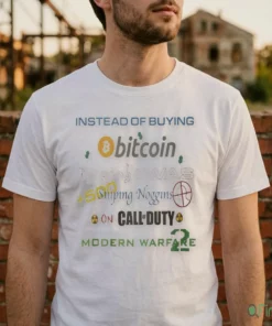 INSTEAD OF BUYING Bitcoin IN 2009 I WAS Sniping Noggins ON CALL DUTY MODERN WARFARE 2 Shirt