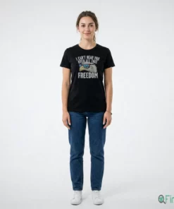 I Can'T Hear You Over All This Freedom T-Shirt