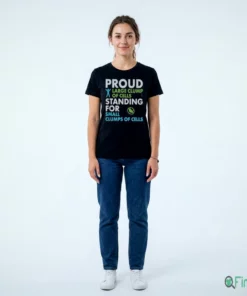 PROUD LARGE CLUMP OF CELLS A STANDING FOR SMALL CLUMPS OF CELLS Shirt