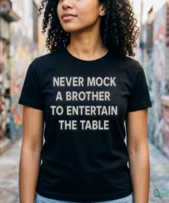 Never Mock A Brother To Entertain The Table Shirt