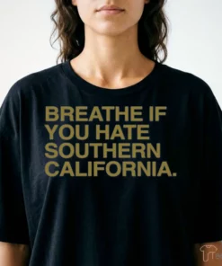 BREATHE IF YOU HATE SOUTHERN CALIFORNIA T-Shirt