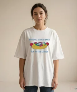 Hotdog In One Hand You In The Other T-Shirt