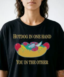 Official Hotdog In One Hand You In The Other Shirt