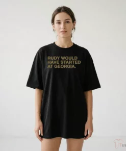 RUDY WOULD HAVE STARTED AT GEORGIA Shirt