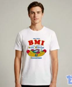 The Only BMI I Care About Is Buns, Mustard And Ingestion T-Shirt
