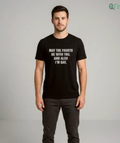 May The Fourth Be With You. And Also I'M Gay Shirt