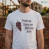 Crush Me Stomp Me Make Me Wine Shirt