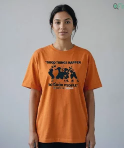 GOOD THINGS HAPPEN 80 TO GOOD PEOPLE Ignite THE RANGE Shirt