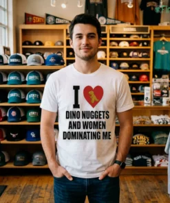 I Love DINO NUGGETS AND WOMEN DOMINATING ME Shirt