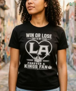 Win Or Lose This Is My Team Forever A Los Angeles Kings Fan Shirt