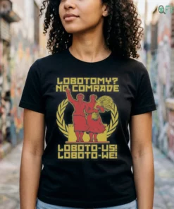Official Lobotomy No Comrade Loboto-Us Loboto-We Shirt