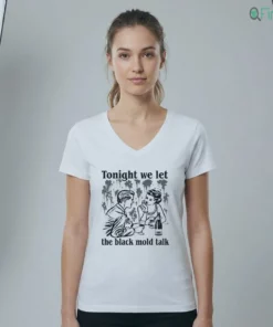 Tonight We Let The Black Mold Talk Shirt