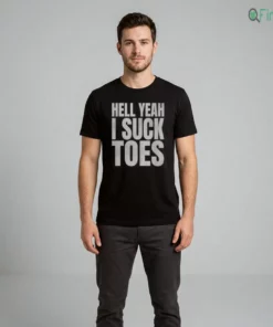 HELL YEAH I Suck Toes T-Shirt