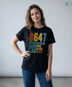 8647 NOT MY PRESIDENT VOICE BELIEFS VALUES T-Shirt