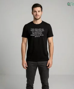 I Hate When Girls Say Wow I Didn'T Peg You As A Gentleman Shirt
