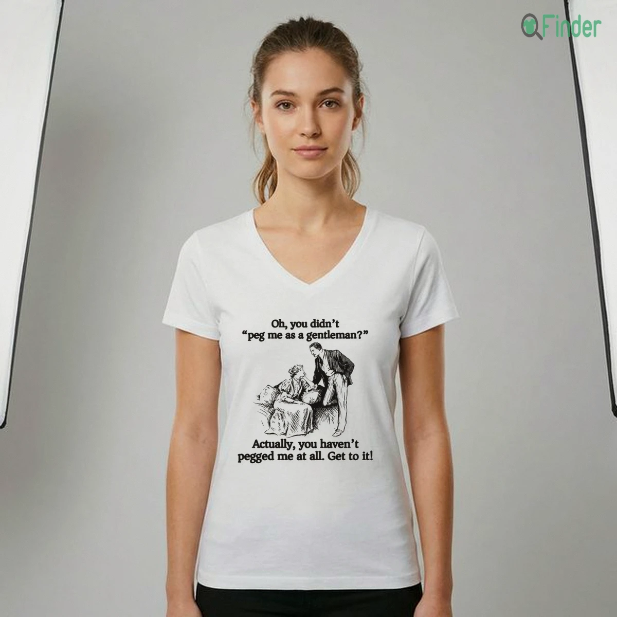 Oh You Didn'T Peg Me As A Gentleman Actually, You Haven'T Pegged Me At All. Get To It Shirt Oh You Didn'T Peg Me As A Gentleman Actually, You Haven'T Pegged Me At All. Get To It Shirt