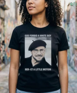 God Forbid A White Boy Ber-Et A Little Motion Shirt